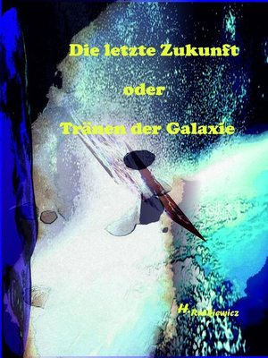 cover image of Die letzte Zukunft oder Tränen der Galaxie